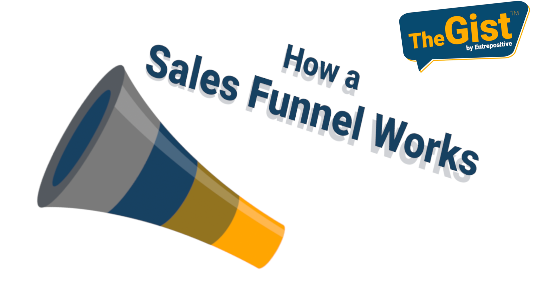 How a Sales Funnel Works, The Gist™ by Entrepositive